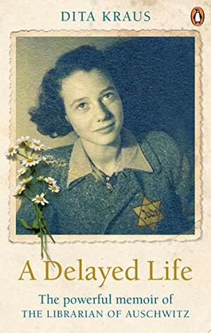 A Delayed Life: The True Story of the Librarian of Auschwitz by Dita Kraus