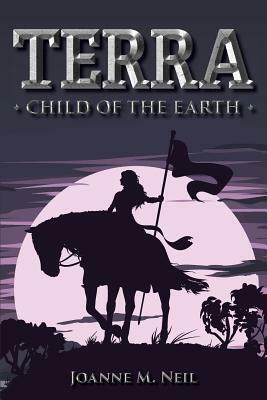 Terra: Child Of The Earth by Joanne Neil