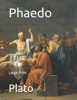Phaedo: Large Print by Plato