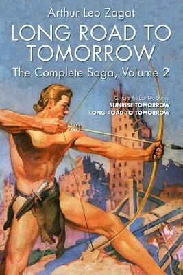 Long Road to Tomorrow: The Complete Saga, Volume 2 by Arthur Leo Zagat