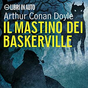 Sherlock Holmes e il Mastino dei Baskerville by Arthur Conan Doyle