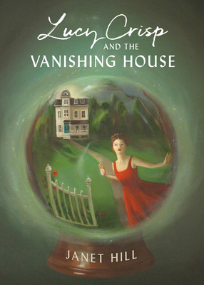 Lucy Crisp and the Vanishing House by Janet Hill