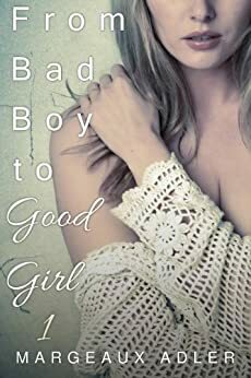 From Bad Boy to Good Girl 1 by Margeaux Adler