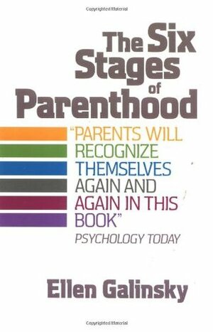 The Six Stages Of Parenthood by Ellen Galinsky