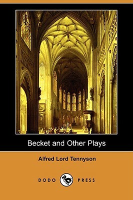 Becket and Other Plays (Dodo Press) by Alfred Tennyson