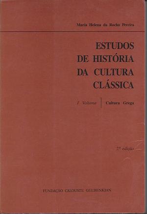 Estudos de História da Cultura Clássica: I Volume — Cultura Grega by Maria Helena da Rocha Pereira