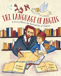 The Language of Angels: A Story about the Reinvention of Hebrew by Richard Michelson