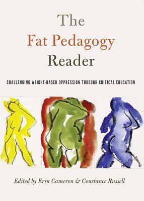 The Fat Pedagogy Reader; Challenging Weight-Based Oppression Through Critical Education by 