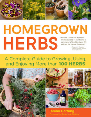 Homegrown Herbs: Gardening Techniques, Recipes, and Remedies for Growing and Using 101 Herbs by Rosemary Gladstar, Tammi Hartung, Saxon Holt, Alison Kolesar
