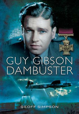 Guy Gibson: Dam Buster by Geoff Simpson