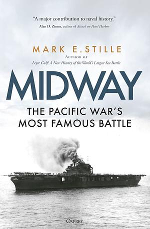 Midway: The Pacific War's Most Famous Battle by Mark Stille