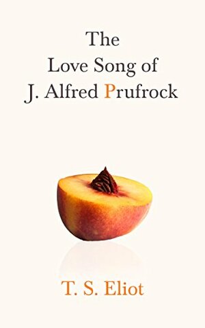 The Love Song of J. Alfred Prufrock by T.S. Eliot