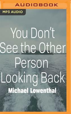 You Don't See the Other Person Looking Back by Michael Lowenthal