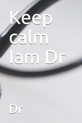 Keep calm Iam Dr by Dr