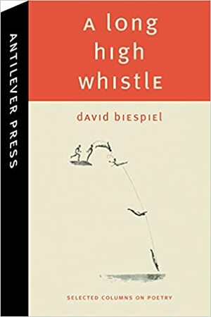 A Long High Whistle: Selected Columns by David Biespiel