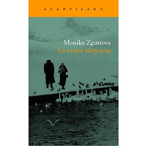 La mujer silenciosa by Monika Zgustová
