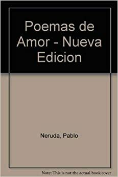 Poemas de Amor - Nueva Edicion by Pablo Neruda