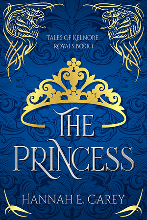 The Princess: Tales of Kelnore by Hannah E. Carey