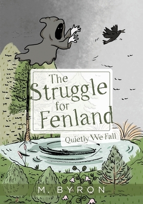 The Struggle for Fenland: Quietly We Fall by M. Byron