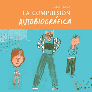 La compulsión autobiográfica by César Tejeda