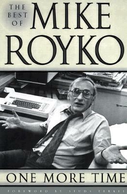 One More Time: The Best of Mike Royko by Mike Royko