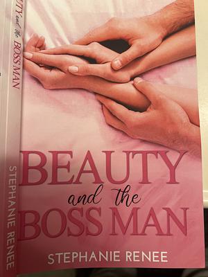 Beauty and the Boss Man: A Boss-Assistant Workplace Romance by Stephanie Renee