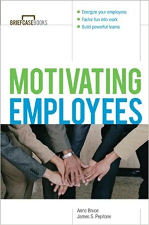Motivating Employees by Anne Bruce