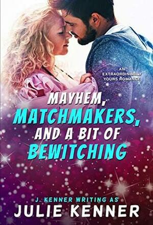 Mayhem, Matchmakers and a Bit of Bewitching by Julie Kenner