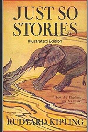 Just So Stories - Illustrated Edition by Rudyard Kipling