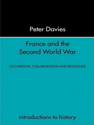 France and the Second World War: Resistance, Occupation and Liberation by Peter Davies