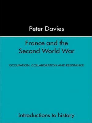 France and the Second World War: Resistance, Occupation and Liberation by Peter Davies