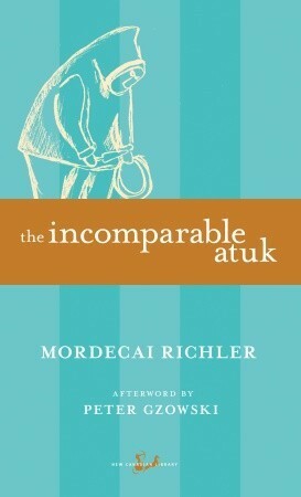 The Incomparable Atuk by Mordecai Richler
