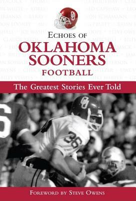 Echoes of Oklahoma Sooners Football: The Greatest Stories Ever Told by Triumph Books