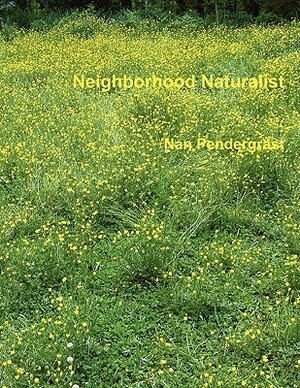 Neighborhood Naturalist by Nan Pendergrast, Mark Pendergrast, Britt Pendergrast