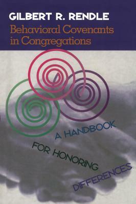 Behavioral Covenants in Congregations: A Handbook for Honoring Differences by Gil Rendle