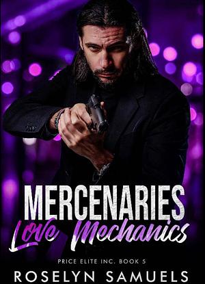 Mercenaries Love Mechanics: Instalove Hitman Romance by Roselyn Samuels