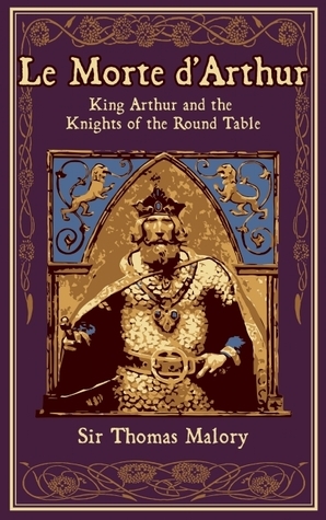 Le Morte d'Arthur: King Arthur and the Knights of the Round Table by Thomas Malory