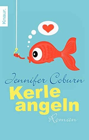 Kerle angeln: Roman by Jennifer Coburn