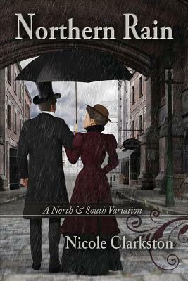 Northern Rain: A North & South Variation by Nicole Clarkston