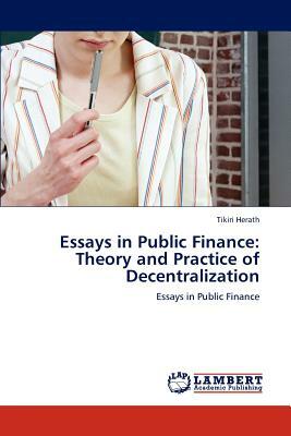 Essays in Public Finance: Theory and Practice of Decentralization by Tikiri Herath