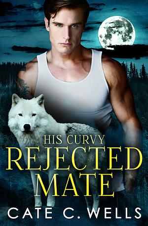 His Curvy Rejected Mate by Cate C. Wells