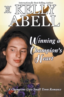 Winning A Champion's Heart by Kelly Abell