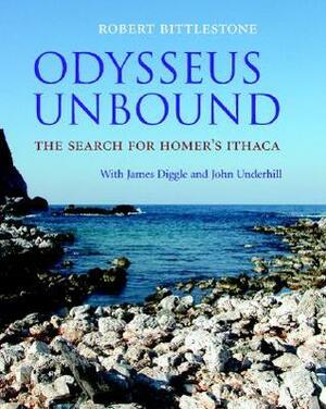 Odysseus Unbound: The Search for Homer's Ithaca by James Diggle, Robert Bittlestone, John Underhill