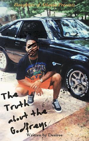 The Truth About the Godfreys: Daughters of Atlanta by Desiree, Desiree