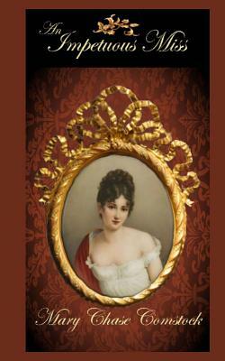 An Impetuous Miss: What Price Prorpriety? by Mary Chase Comstock
