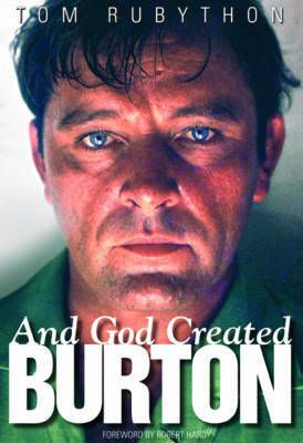 And God Created Burton by Robert Hardy, Tom Rubython