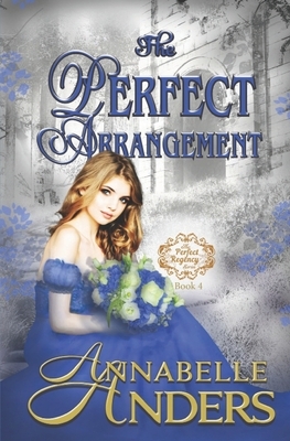 The Perfect Arrangement by Annabelle Anders