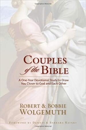 Couples of the Bible: A One-Year Devotional Study to Draw You Closer to God and Each Other by Robert Wolgemuth