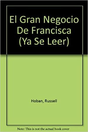 El gran negocio de Francisca by Tomás González, Lillian Hoban, Russell Hoban