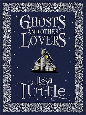 Ghosts and Other Lovers by Lisa Tuttle